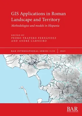 Aplikácie GIS v rímskej krajine a území: Metodológie a modely v Hispánii - GIS Applications in Roman Landscape and Territory: Methodologies and models in Hispania