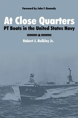 Z tesnej blízkosti: PT Boats v námorníctve Spojených štátov - At Close Quarters: PT Boats in the United States Navy
