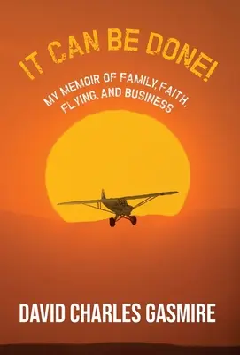 It Can Be Done!: Môj memoár o rodine, viere, lietaní a podnikaní - It Can Be Done!: My memoir of family, faith, flying, and business