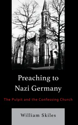 Kázanie v nacistickom Nemecku: Kazateľnica a vyznávajúca cirkev - Preaching to Nazi Germany: The Pulpit and the Confessing Church