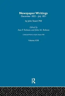 Súborné dielo Johna Stuarta Milla: XXII. Newspaper Writings Vol a - Collected Works of John Stuart Mill: XXII. Newspaper Writings Vol a