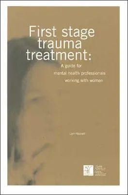 Prvé štádium liečby traumy: Príručka pre odborníkov na duševné zdravie pracujúcich so ženami - First Stage Trauma Treatment: A Guide for Mental Health Professionals Working with Women