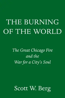 The Burning of the World (Horiaci svet): Veľký požiar v Chicagu a vojna o dušu mesta - The Burning of the World: The Great Chicago Fire and the War for a City's Soul