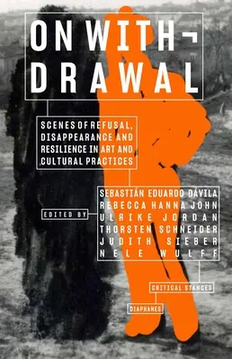 O stiahnutí - scény odmietnutia, zmiznutia a odolnosti v umení a kultúrnych praktikách - On Withdrawal--Scenes of Refusal, Disappearance, and Resilience in Art and Cultural Practices