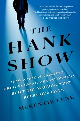 Hank Show: Ako informátor Dea, ktorý maľoval domy a obchodoval s drogami, vybudoval stroj, ktorý riadi naše životy - The Hank Show: How a House-Painting, Drug-Running Dea Informant Built the Machine That Rules Our Lives
