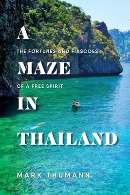 Bludisko v Thajsku: Osudy a fiaská slobodného ducha - A Maze in Thailand: The Fortunes and Fiascoes of a Free Spirit
