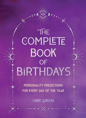 Kompletná kniha o narodeninách - darčekové vydanie: Predpovede osobnosti na každý deň v roku - The Complete Book of Birthdays - Gift Edition: Personality Predictions for Every Day of the Year