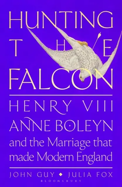 Lov na sokola - Henrich VIII, Anna Boleynová a manželstvo, ktoré otriaslo Európou - Hunting the Falcon - Henry VIII, Anne Boleyn and the Marriage That Shook Europe