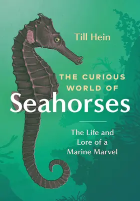 Zvedavý svet morských koníkov: Život a príbeh morského zázraku - The Curious World of Seahorses: The Life and Lore of a Marine Marvel