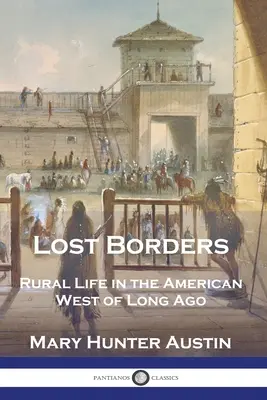 Stratené hranice: Vidiecky život na americkom západe v dávnej minulosti - Lost Borders: Rural Life in the American West of Long Ago