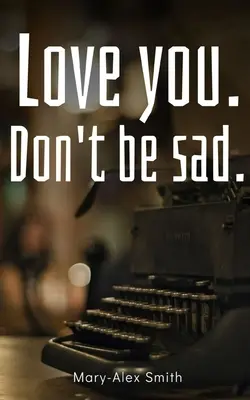 Milujte sa. Nebuď smutný. - Love you. Don't be sad.