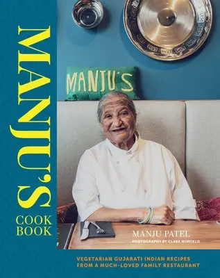 Manju's Cookbook: Vegetariánske indické recepty z obľúbenej rodinnej reštaurácie Gujarati - Manju's Cookbook: Vegetarian Gujarati Indian Recipes from a Much-Loved Family Restaurant