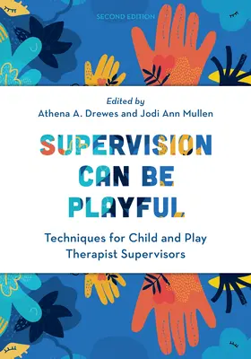 Supervízia môže byť hravá: Vydanie: Techniky pre supervízorov detských a herných terapeutov, druhé vydanie - Supervision Can Be Playful: Techniques for Child and Play Therapist Supervisors, Second Edition