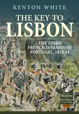 Kľúč k Lisabonu: Tretia francúzska invázia do Portugalska, 1810-11 - The Key to Lisbon: The Third French Invasion of Portugal, 1810-11