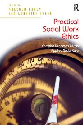 Praktická etika sociálnej práce: Komplexné dilemy v rámci aplikovanej sociálnej starostlivosti - Practical Social Work Ethics: Complex Dilemmas Within Applied Social Care