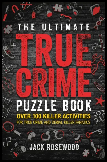 Ultimate True Crime Puzzle Book - viac ako 100 vražedných aktivít pre fanúšikov skutočných zločinov a sériových vrahov - Ultimate True Crime Puzzle Book - Over 100 Killer Activities for True Crime and Serial Killer Fanatics