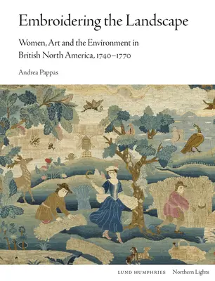 Vyšívanie krajiny: Ženy, umenie a životné prostredie v britskej Severnej Amerike v rokoch 1740 - 1770 - Embroidering the Landscape: Women, Art and the Environment in British North America, 1740-1770