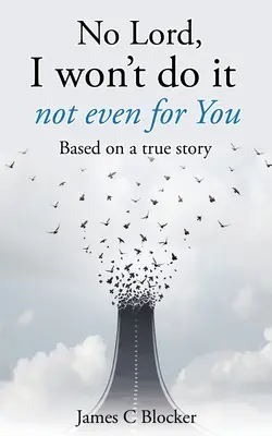 Nie, Pane, neurobím to ani pre Teba: Na základe skutočného príbehu - No Lord, I won't do it not even for You: Based on a true story
