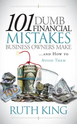 101 hlúpych finančných chýb majiteľov firiem a ako sa im vyhnúť - 101 Dumb Financial Mistakes Business Owners Make and How to Avoid Them