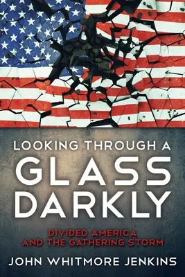 Pohľad cez tmavé sklo: Rozdelená Amerika a blížiaca sa búrka - Looking Through a Glass Darkly: Divided America and the Gathering Storm