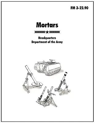 Mínomety: FM 3-22.90 - oficiálna poľná príručka americkej armády - Mortars: The official U.S. Army Field Manual FM 3-22.90