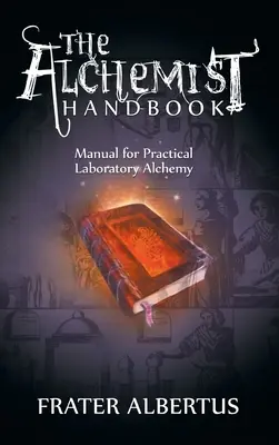 Príručka alchymistu: Príručka pre praktickú laboratórnu alchýmiu - The Alchemists Handbook: Manual for Practical Laboratory Alchemy
