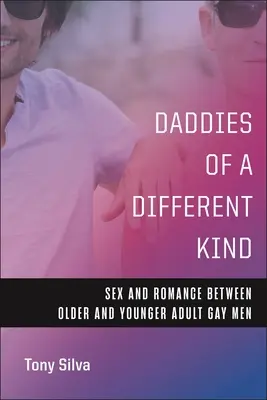Otcovia iného druhu: Sex a romantika medzi staršími a mladšími dospelými homosexuálmi - Daddies of a Different Kind: Sex and Romance Between Older and Younger Adult Gay Men