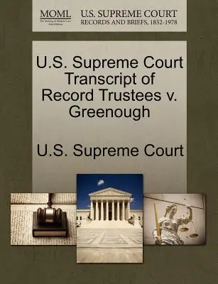 Najvyšší súd USA Prepis záznamu Trustees V. Greenough - U.S. Supreme Court Transcript of Record Trustees V. Greenough