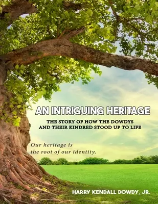 Zaujímavé dedičstvo: Príbeh o tom, ako sa Dowdyovci a ich príbuzní postavili životu - An Intriguing Heritage: The Story Of How The Dowdys and Their Kindred Stood Up To Life