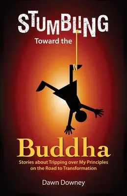 Klopýtanie smerom k Budhovi - Stumbling Toward the Buddha