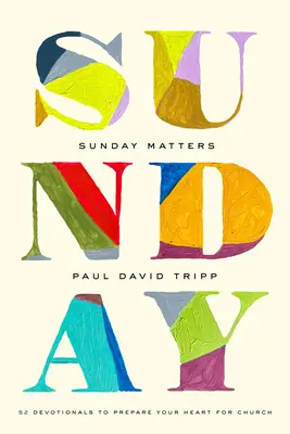 Na nedeľu záleží: 52 pobožností, ktoré pripravia vaše srdce do kostola - Sunday Matters: 52 Devotionals to Prepare Your Heart for Church