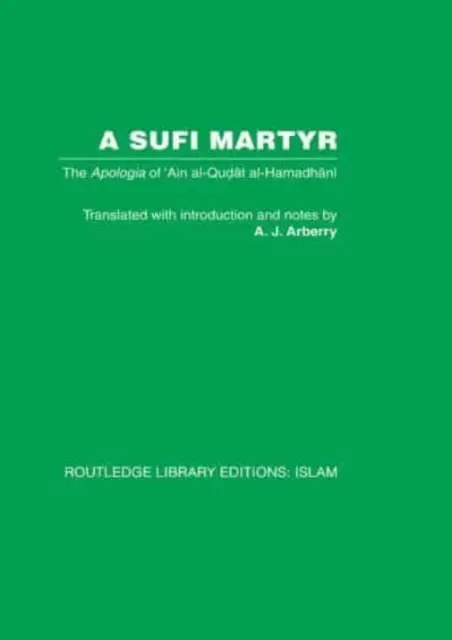 Súfijský mučeník: Ain al-Qudat al-Hamadhani: apológia sufíja: sviatky sufíja: sviatky sufíja: apológia 'Ain al-Qudat al-Hamadhani - A Sufi Martyr: The Apologia of 'Ain Al-Qudat Al-Hamadhani