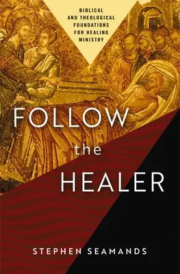 Nasledujte uzdraviteľa: Biblické a teologické základy služby uzdravovania - Follow the Healer: Biblical and Theological Foundations for Healing Ministry