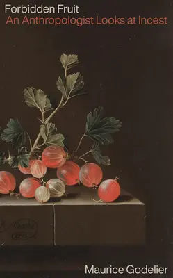 Zakázané ovocie: Antropológ sa pozerá na incest - Forbidden Fruit: An Anthropologist Looks at Incest