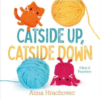 Kočkou hore, mačkou dole: Kniha o predložkách - Catside Up, Catside Down: A Book of Prepositions