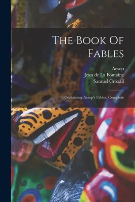 Kniha bájok: Obsahuje kompletné Ezopove bájky - The Book Of Fables: Containing Aesop's Fables, Complete