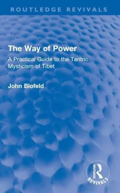 Cesta moci: Praktický sprievodca tibetskou tantrickou mystikou - The Way of Power: A Practical Guide to the Tantric Mysticism of Tibet
