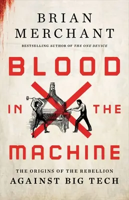 Krv v stroji: Pôvod vzbury proti veľkým technológiám - Blood in the Machine: The Origins of the Rebellion Against Big Tech