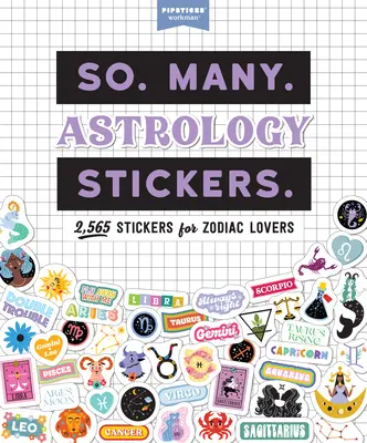 Takže. Many. Astrologické nálepky: 2 565 nálepiek pre milovníkov zverokruhu (Pipsticks(r)+Workman(r)) - So. Many. Astrology Stickers.: 2,565 Stickers for Zodiac Lovers (Pipsticks(r)+Workman(r))