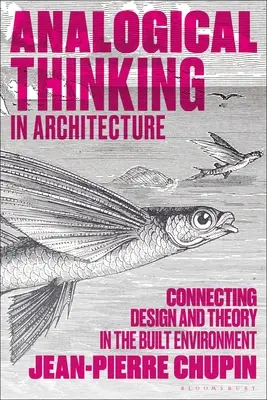 Analogické myslenie v architektúre: Prepojenie dizajnu a teórie v zastavanom prostredí - Analogical Thinking in Architecture: Connecting Design and Theory in the Built Environment