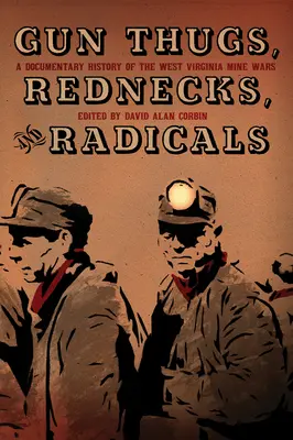 Zbojníci, burani a radikáli: Dokumentárna história banských vojen v Západnej Virgínii - Gun Thugs, Rednecks, and Radicals: A Documentary History of the West Virginia Mine Wars