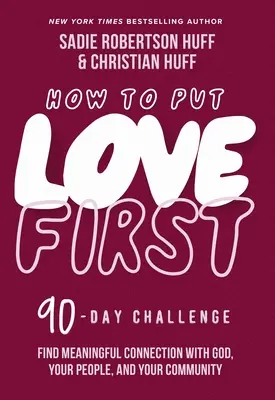Ako dať lásku na prvé miesto: Nájsť zmysluplné spojenie s Bohom, ľuďmi a komunitou (90-dňová výzva) - How to Put Love First: Find Meaningful Connection with God, Your People, and Your Community (a 90-Day Challenge)