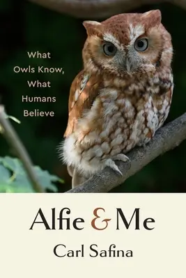 Alfie a ja: Čo vedia sovy a čomu veria ľudia - Alfie and Me: What Owls Know, What Humans Believe