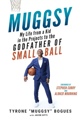 Muggsy: Môj život od dieťaťa z projektu až po krstného otca malého futbalu - Muggsy: My Life from a Kid in the Projects to the Godfather of Small Ball