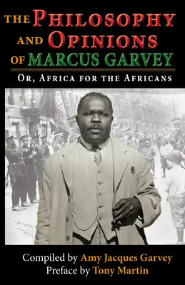 Filozofia a názory Marcusa Garveyho: Alebo: Afrika pre Afričanov: Alebo: Afrika pre Afričanov - The Philosophy and Opinions of Marcus Garvey: Or, Africa for the Africans: Or, Africa for the Africans