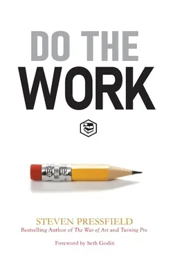 Urobte prácu: Prekonajte odpor a odstráňte sa z vlastnej cesty - Do the Work: Overcome Resistance and Get Out of Your Own Way