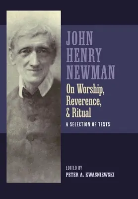 Newman o uctievaní, úcte a rituáli: výber textov - Newman on Worship, Reverence, and Ritual: A Selection of Texts