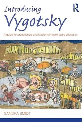 Predstavujeme Vygotského: Príručka pre praktikov a študentov v oblasti vzdelávania v ranom detstve - Introducing Vygotsky: A Guide for Practitioners and Students in Early Years Education