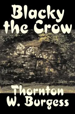 Blacky the Crow by Thornton Burgess, Beletria, Zvířatá, Fantázia a mágia - Blacky the Crow by Thornton Burgess, Fiction, Animals, Fantasy & Magic