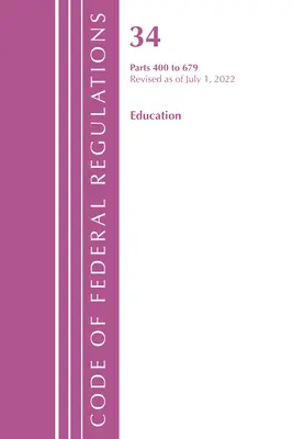 Zákonník federálnych predpisov, Hlava 34 Vzdelávanie 400-679, revidovaný k 1. júlu 2022 (Úrad federálneho registra (U S )) - Code of Federal Regulations, Title 34 Education 400-679, Revised as of July 1, 2022 (Office of the Federal Register (U S ))